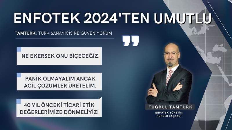 ENFOTEK 2024’TEN UMUTLU: TÜRK SANAYİCİSİNE GÜVENİYORUM