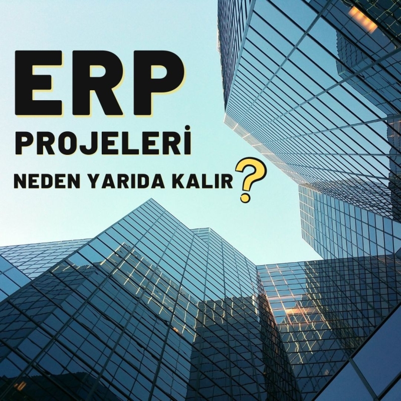 ERP PROJELERİ NEDEN YARIM KALIYOR?