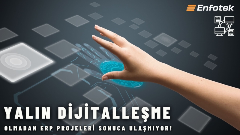 YALIN DİJİTALLEŞME OLMADAN ERP PROJELERİ SONUCA ULAŞMIYOR