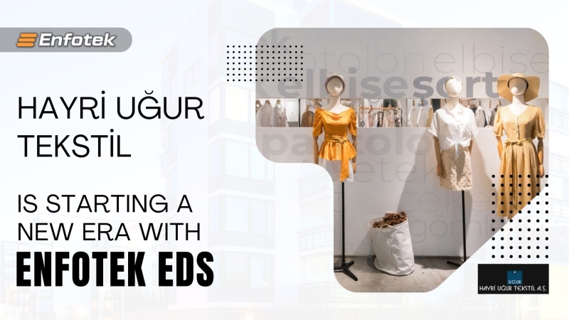 HAYRİ UĞUR TEKSTİL IS STARTING A NEW ERA WITH EDS