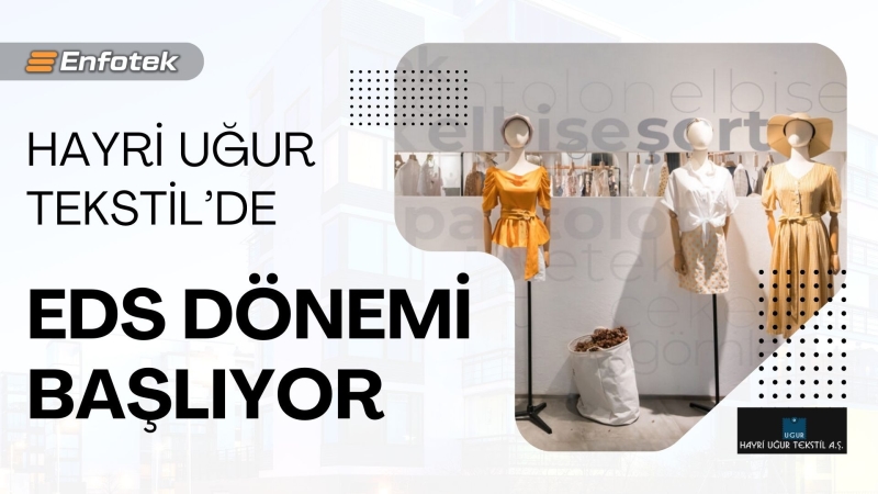 HAYRİ UĞUR TEKSTİL’DE EDS DÖNEMİ BAŞLIYOR