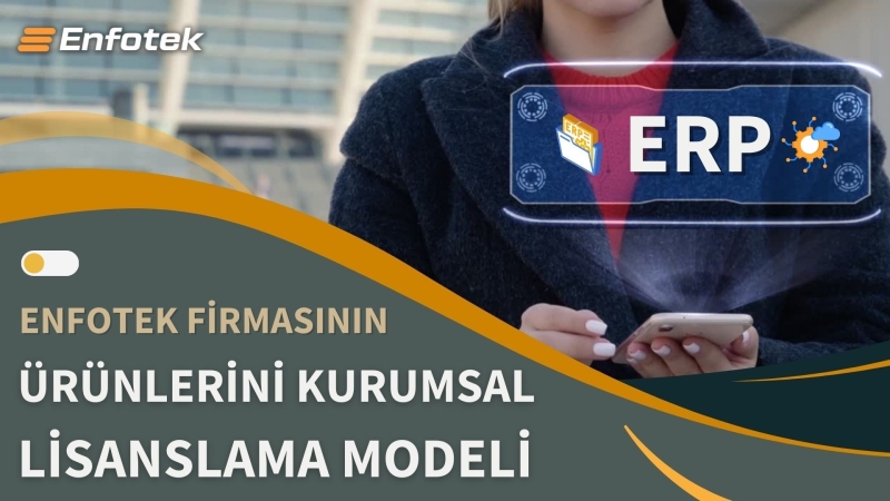 ENFOTEK FİRMASININ ÜRÜNLERİNİ KURUMSAL LİSANSLAMA MODELİ