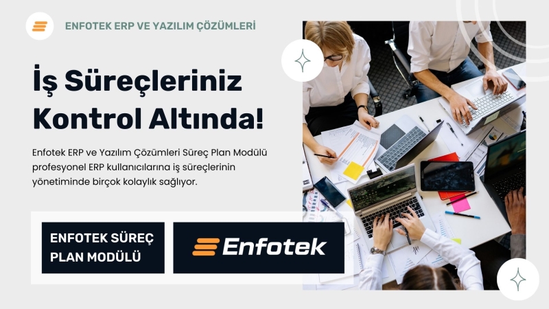 ENFOTEK SÜREÇ PLAN MODÜLÜ: TÜM İŞ SÜREÇLERİNİZİ KONTROL ALTINA ALIN!