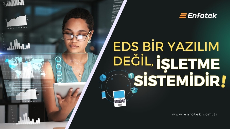 EDS BİR YAZILIM DEĞİL, İŞLETME SİSTEMİDİR